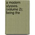 A Modern Ulysses. (Volume 2); Being The