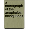 A Monograph Of The Anopheles Mosquitoes by Sydney Price James