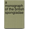 A Monograph Of The British Spongiadae door James Scott Bowerbank