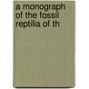 A Monograph Of The Fossil Reptilia Of Th by Richard Owen