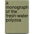 A Monograph Of The Fresh-Water Polyzoa