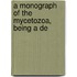 A Monograph Of The Mycetozoa, Being A De