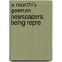 A Month's German Newspapers, Being Repre