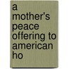 A Mother's Peace Offering To American Ho by Little