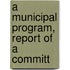 A Municipal Program, Report Of A Committ