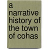 A Narrative History Of The Town Of Cohas door John Bigelow