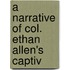 A Narrative Of Col. Ethan Allen's Captiv