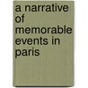A Narrative Of Memorable Events In Paris by Thomas Richard Underwood