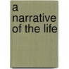 A Narrative Of The Life door John Robert Shaw