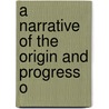 A Narrative Of The Origin And Progress O by Neast Havard