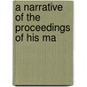 A Narrative Of The Proceedings Of His Ma by Thomas Mathews