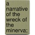 A Narrative Of The Wreck Of The Minerva;