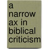 A Narrow Ax In Biblical Criticism door Charles Caverno