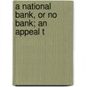 A National Bank, Or No Bank; An Appeal T door John Russell Hurd