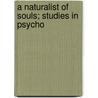 A Naturalist Of Souls; Studies In Psycho door Gamaliel Bradford