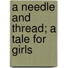 A Needle And Thread; A Tale For Girls door Emma J. Barnes