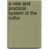 A New And Practical System Of The Cultur by Joseph Edwin Frobisher
