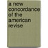 A New Concordance Of The American Revise