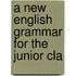 A New English Grammar For The Junior Cla
