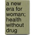 A New Era For Woman; Health Without Drug