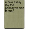 A New Essay (By The Pennsylvanian Farmer door John Dickinson