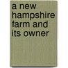 A New Hampshire Farm And Its Owner by Jonathan] (Smith