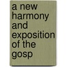 A New Harmony And Exposition Of The Gosp by James Strongs