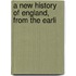 A New History Of England, From The Earli