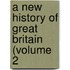 A New History Of Great Britain (Volume 2