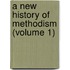A New History Of Methodism (Volume 1)