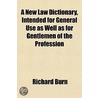 A New Law Dictionary, Intended For Gener by Richard Burn