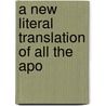 A New Literal Translation Of All The Apo by James Macknight