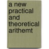 A New Practical And Theoretical Arithemt door Thomas Robinson