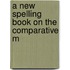A New Spelling Book On The Comparative M