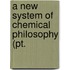 A New System Of Chemical Philosophy (Pt.