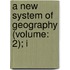 A New System Of Geography (Volume: 2); I