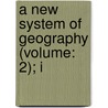 A New System Of Geography (Volume: 2); I door Anton Friedrich Büsching
