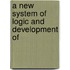 A New System Of Logic And Development Of