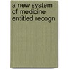 A New System Of Medicine Entitled Recogn door Bholanoth Bose