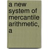 A New System Of Mercantile Arithmetic, A door Michael Walsh