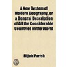 A New System Of Modern Geography, Or A G door Elijah Parish