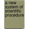 A New System Of Scientific Procedure door Gustav Spiller