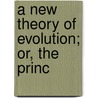 A New Theory Of Evolution; Or, The Princ door Alfred Ward Smith