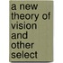 A New Theory Of Vision And Other Select