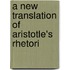A New Translation Of Aristotle's Rhetori