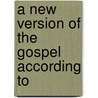 A New Version Of The Gospel According To by Sean Matthews