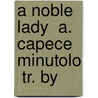 A Noble Lady  A. Capece Minutolo  Tr. By door Pauline Marie Craven