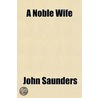 A Noble Wife by Professor John Saunders