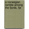 A Norwegian Ramble Among The Fjords, Fje door John Bishop Putnam