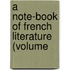 A Note-Book Of French Literature (Volume
